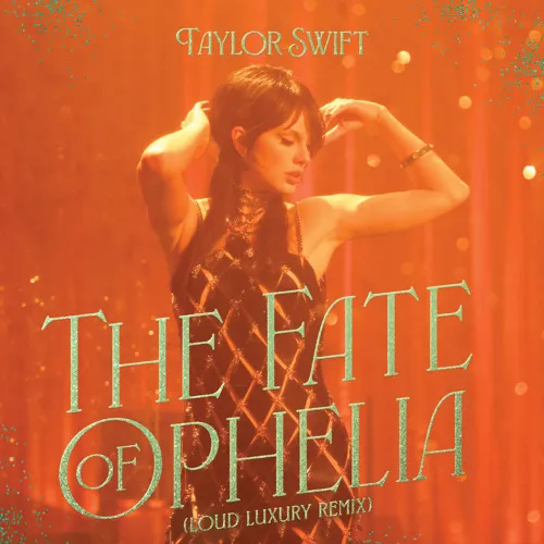 The Fate of Ophelia (Loud Luxury Remix) – Taylor Swift